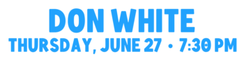 Don White June 27 7_30 pm