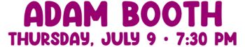 Adam Booth, Thursday, july 9, 7_30 pm