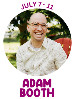 Adam Booth July 7-11