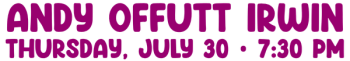Andy Offutt Irwin, Thursday, july 30, 7_30 pm
