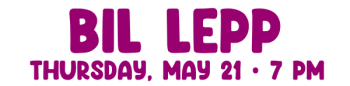 Bil Lepp Thursday, May 21, 7 pm