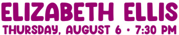 Elizabeth Ellis, Thursday, August 6, 7_30 pm