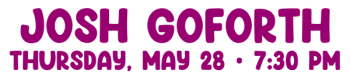 Josh Goforth, Thursday, May 28, 7_30 pm